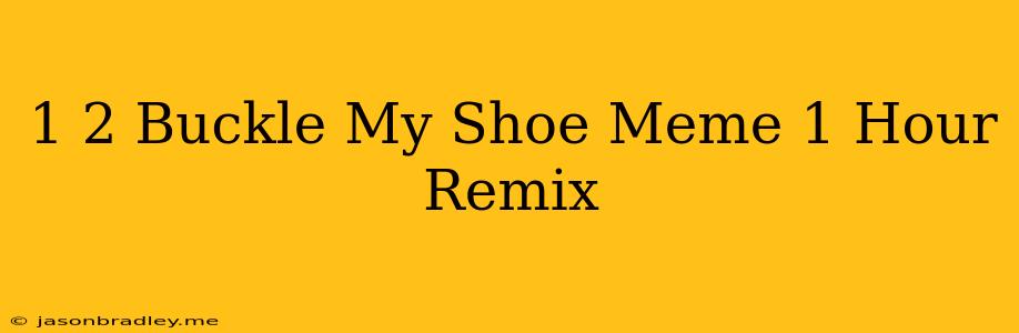 1 2 Buckle My Shoe Meme 1 Hour Remix