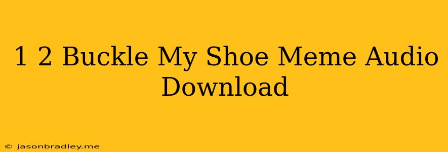 1 2 Buckle My Shoe Meme Audio Download