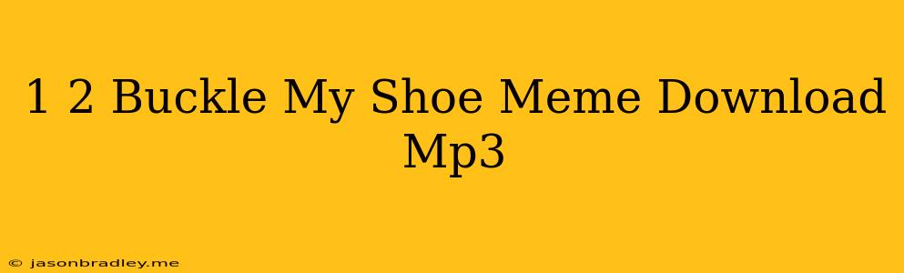 1 2 Buckle My Shoe Meme Download Mp3