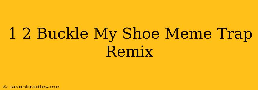 1 2 Buckle My Shoe Meme Trap Remix