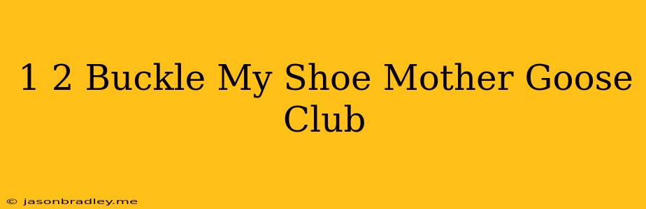 1 2 Buckle My Shoe Mother Goose Club