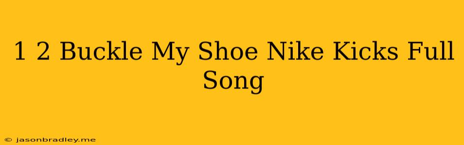 1 2 Buckle My Shoe Nike Kicks Full Song