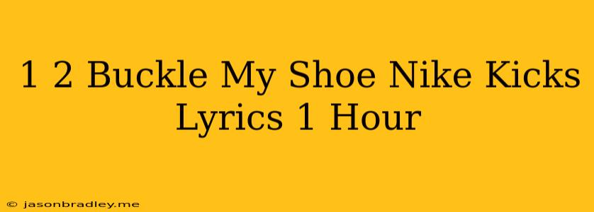 1 2 Buckle My Shoe Nike Kicks Lyrics 1 Hour