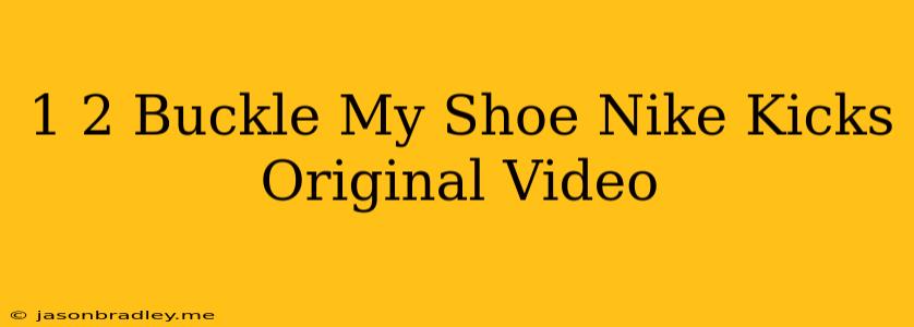 1 2 Buckle My Shoe Nike Kicks Original Video