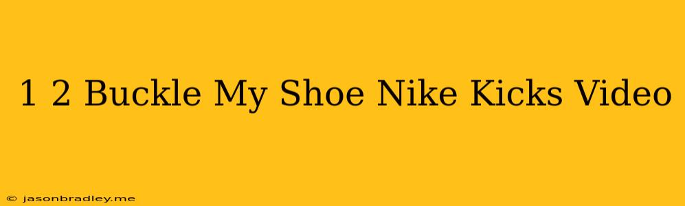 1 2 Buckle My Shoe Nike Kicks Video