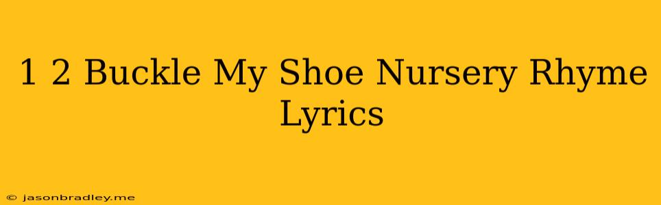 1 2 Buckle My Shoe Nursery Rhyme Lyrics