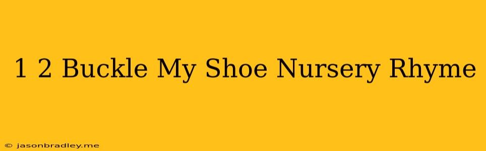 1 2 Buckle My Shoe Nursery Rhyme