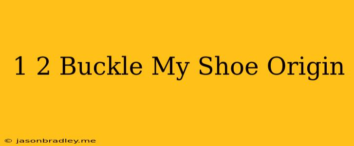 1 2 Buckle My Shoe Origin