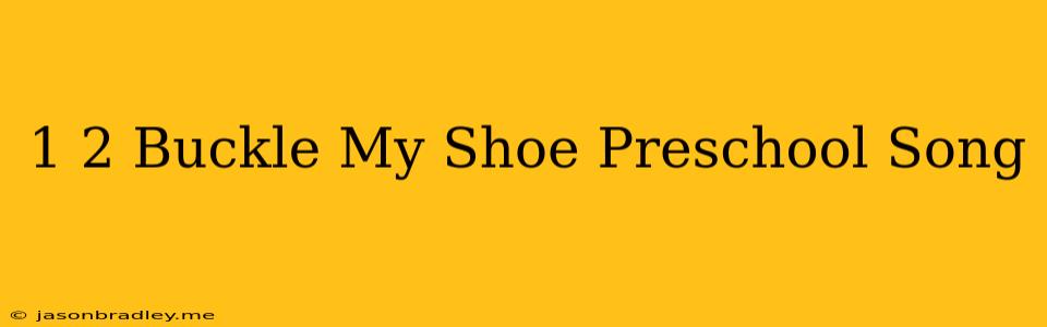 1 2 Buckle My Shoe Preschool Song