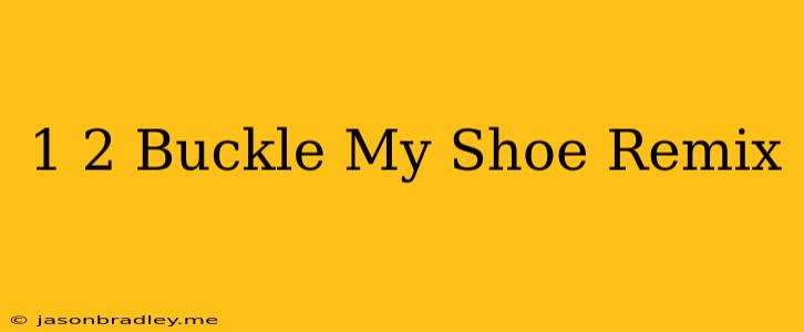 1 2 Buckle My Shoe Remix