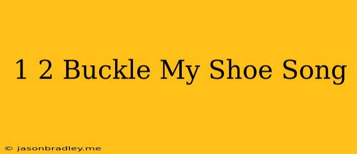 1 2 Buckle My Shoe Song