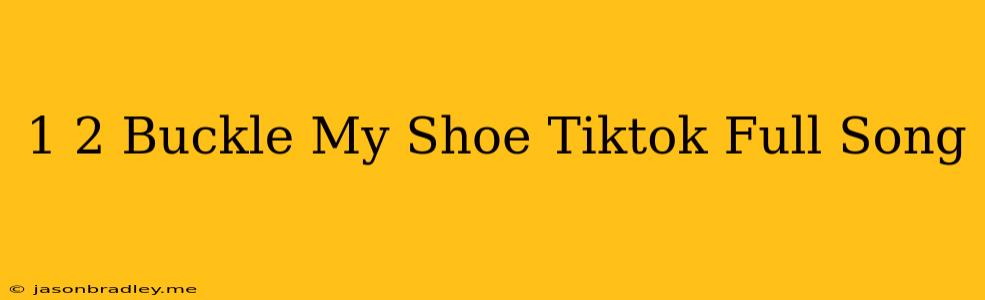 1 2 Buckle My Shoe Tiktok Full Song