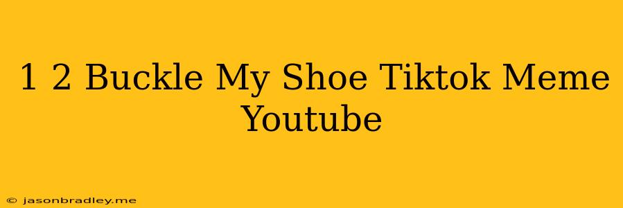 1 2 Buckle My Shoe Tiktok Meme Youtube