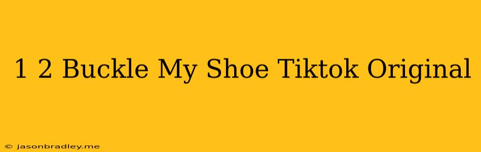 1 2 Buckle My Shoe Tiktok Original