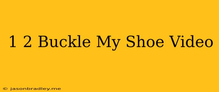 1 2 Buckle My Shoe Video