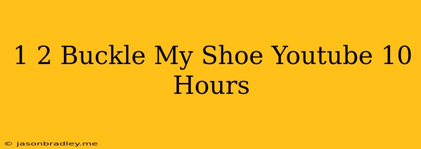 1 2 Buckle My Shoe Youtube 10 Hours