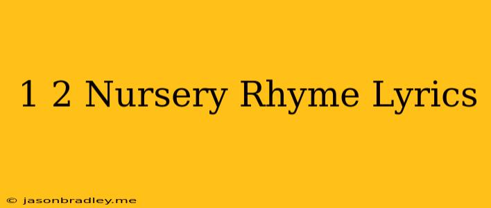 1 2 Nursery Rhyme Lyrics