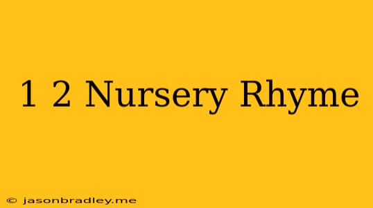 1 2 Nursery Rhyme