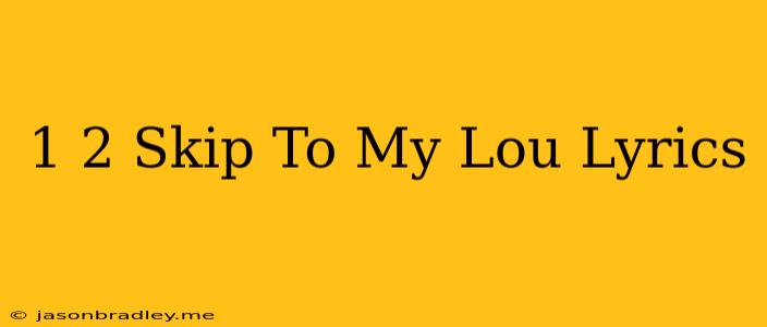 1 2 Skip To My Lou Lyrics