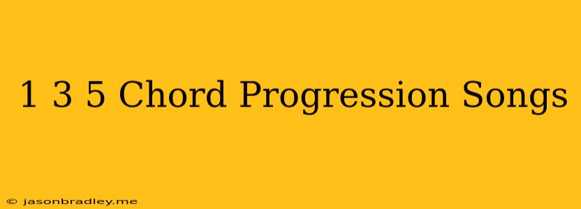 1 3-5 Chord Progression Songs