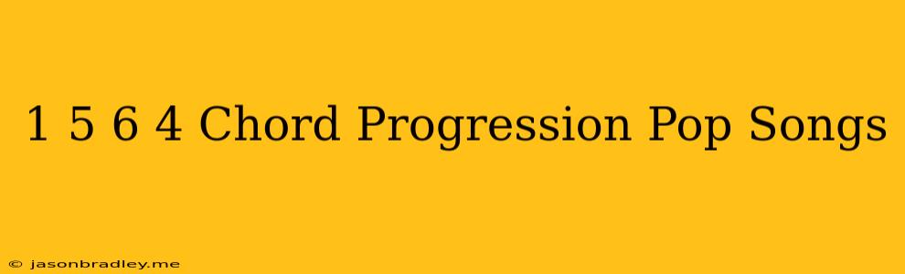 1 5 6 4 Chord Progression Pop Songs