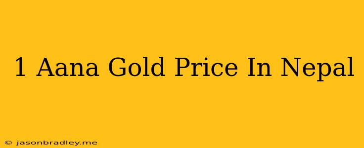 1 Aana Gold Price In Nepal