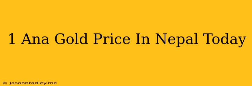 1 Ana Gold Price In Nepal Today