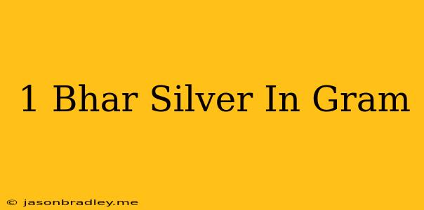 1 Bhar Silver In Gram