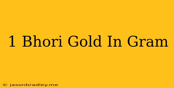 1 Bhori Gold In Gram