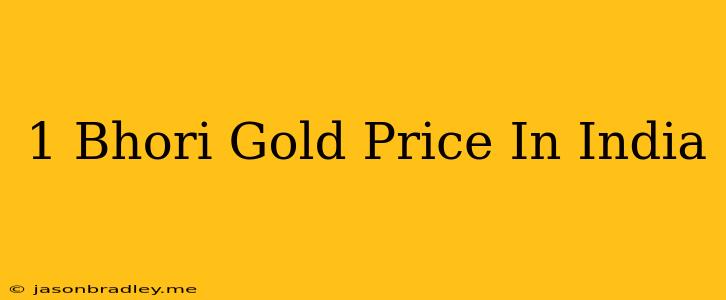 1 Bhori Gold Price In India