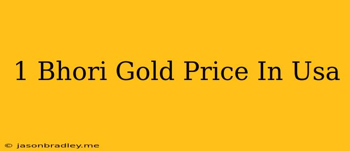 1 Bhori Gold Price In Usa