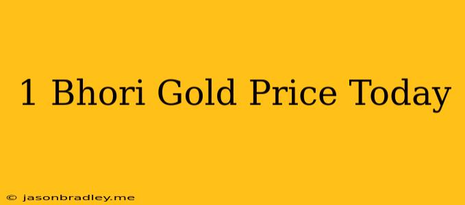 1 Bhori Gold Price Today