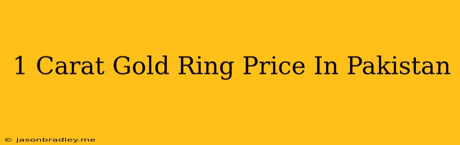 1 Carat Gold Ring Price In Pakistan