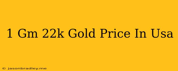 1 Gm 22k Gold Price In Usa