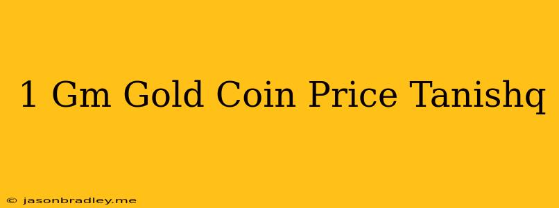 1 Gm Gold Coin Price Tanishq