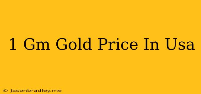 1 Gm Gold Price In Usa