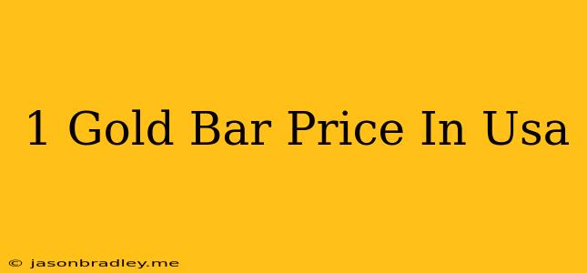 1 Gold Bar Price In Usa