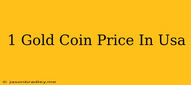 1 Gold Coin Price In Usa