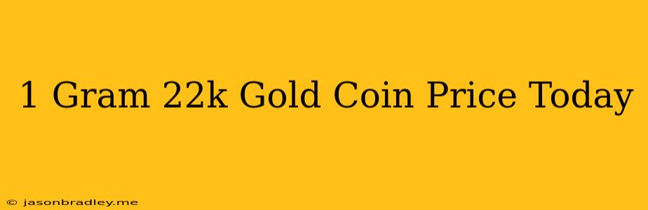 1 Gram 22k Gold Coin Price Today