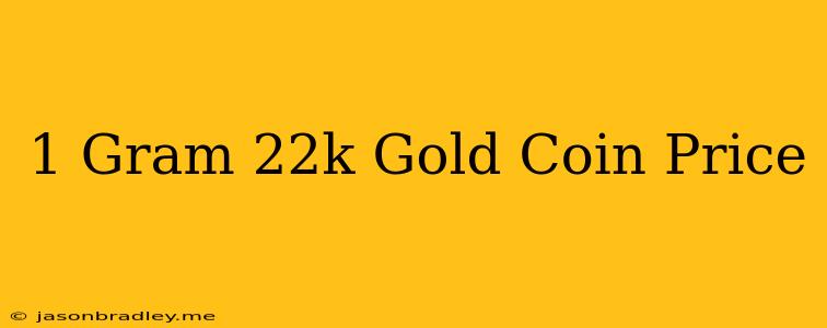 1 Gram 22k Gold Coin Price