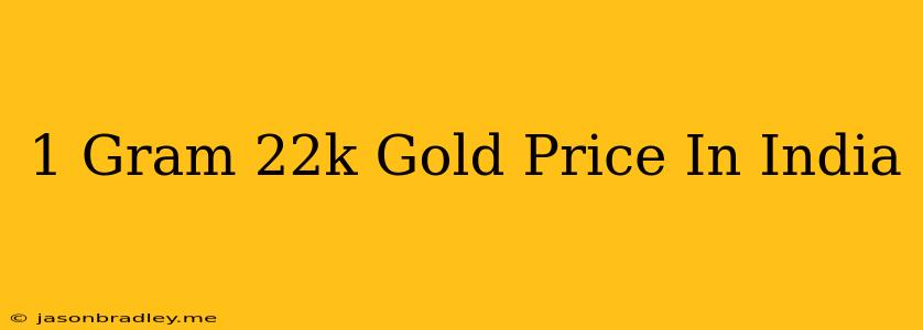 1 Gram 22k Gold Price In India