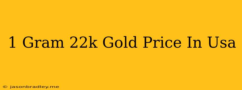 1 Gram 22k Gold Price In Usa