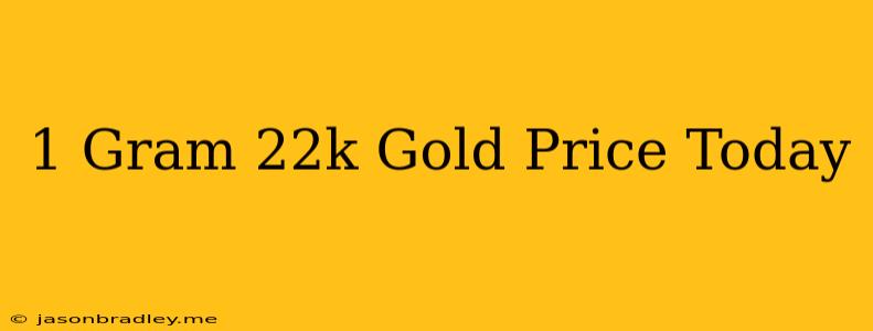 1 Gram 22k Gold Price Today