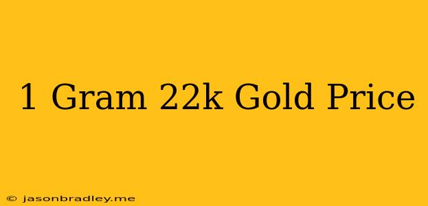 1 Gram 22k Gold Price