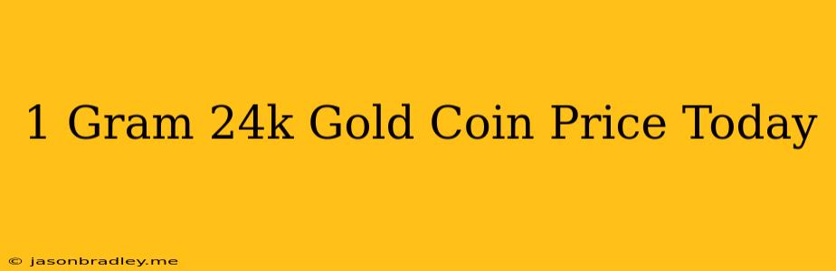 1 Gram 24k Gold Coin Price Today