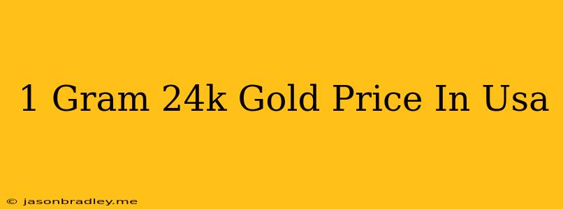 1 Gram 24k Gold Price In Usa