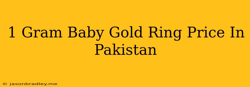 1 Gram Baby Gold Ring Price In Pakistan