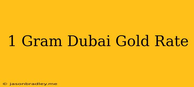 1 Gram Dubai Gold Rate