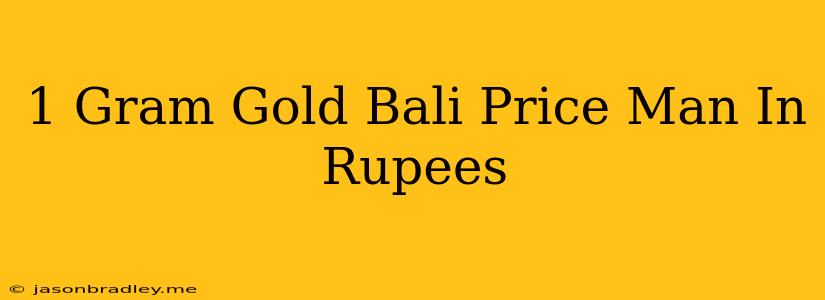 1 Gram Gold Bali Price Man In Rupees