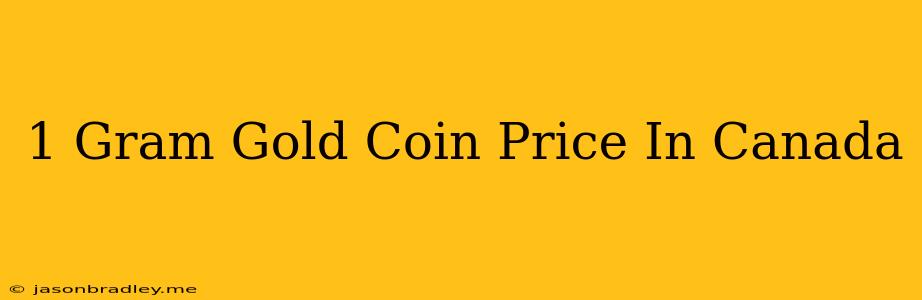 1 Gram Gold Coin Price In Canada